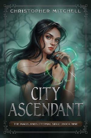 [Magelands Eternal Siege 09] • City Ascendant · An Epic Fantasy Adventure (The Magelands Eternal Siege Book 9)